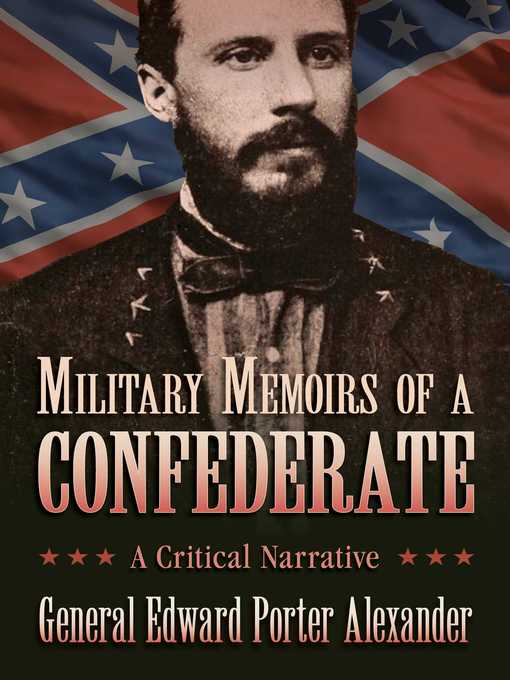Title details for Military Memoirs of a Confederate: a Critical Narrative by Edward Porter Alexander - Wait list